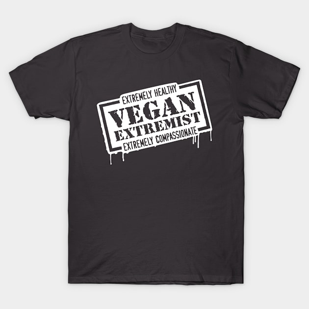 Vegan Extremist - extremely healthy, extremely compassionate T-Shirt by Creatobot